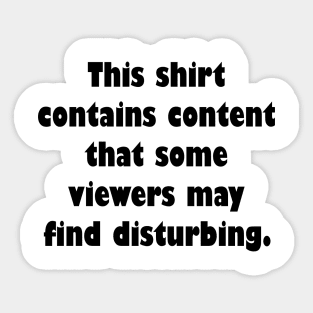 This shirt contains  content that some viewers may find distrubing Sticker